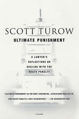 Ultimate Punishment: A Lawyer's Reflections on Dealing with the Death Penalty by Turow, Scott