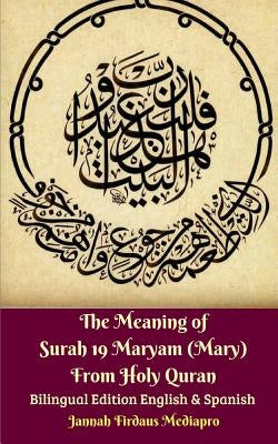 The Meaning of Surah 19 Maryam (Mary) From Holy Quran Bilingual Edition English and Spanish by Mediapro, Jannah Firdaus