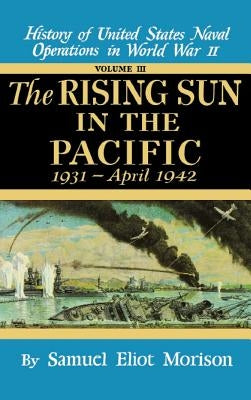 Rising Sun in the Pacific: 1931 - April 1942 - Volume 3 by Morison, Samuel Eliot