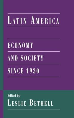 Latin America: Economy and Society Since 1930 by Bethell, Leslie