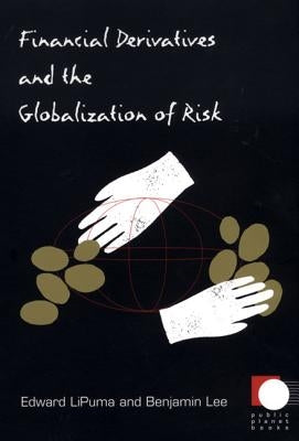 Financial Derivatives and the Globalization of Risk by Lee, Benjamin
