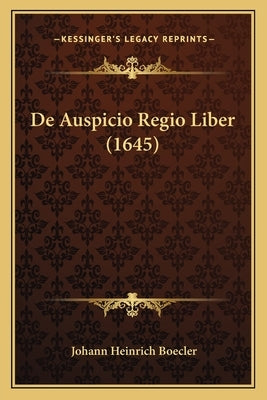 De Auspicio Regio Liber (1645) by Boecler, Johann Heinrich