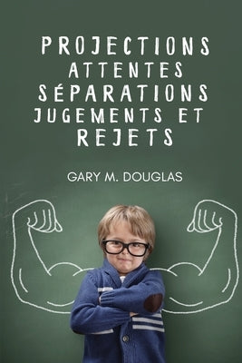 Projections, attentes, séparations, jugements et rejets (French) by Douglas, Gary M.