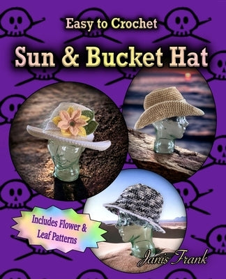Crocheted Sun Hat and Bucket Hat: 3 in 1 Crochet Pattern by Frank, Janis