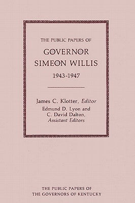 The Public Papers of Governor Simeon Willis, 1943-1947 by Willis, Simeon