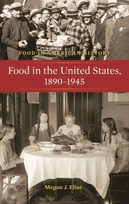 Food in the United States, 1890-1945 by Elias, Megan