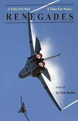 A Time For War - A Time For Peace: Renegades by Hedlin, Tim G.