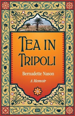 Tea in Tripoli: A Memoir by Nason, Bernadette M.
