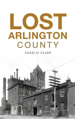 Lost Arlington County by Clark, Charlie