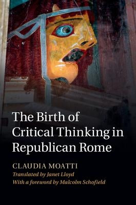 The Birth of Critical Thinking in Republican Rome by Moatti, Claudia