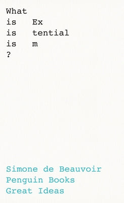What Is Existentialism? by De Beauvoir, Simone