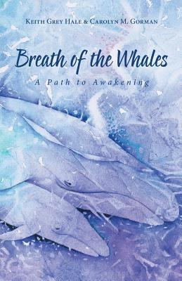 Breath of the Whales: A Path to Awakening by Gorman, Carolyn M.