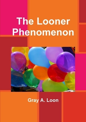 The Looner Phenomenon by Loon, Gray a.