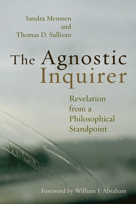 The Agnostic Inquirer: Revelation from a Philosophical Standpoint by Menssen, Sandra