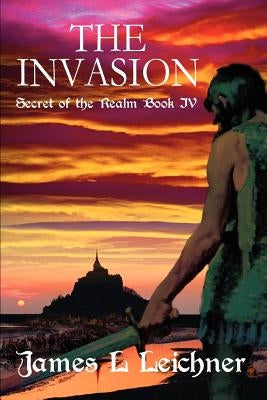 The Invasion: Secret of the Realm Book IV by Leichner, James L.