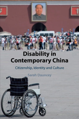 Disability in Contemporary China: Citizenship, Identity and Culture by Dauncey, Sarah
