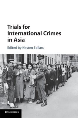 Trials for International Crimes in Asia by Sellars, Kirsten