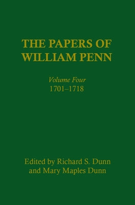 The Papers of William Penn, Volume 4: 171-1718 by Dunn, Richard S.