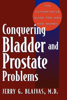 Conquering Bladder and Prostate Problems by Blaivas, Jerry