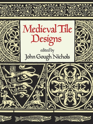 Medieval Tile Designs by Nichols, John Gough