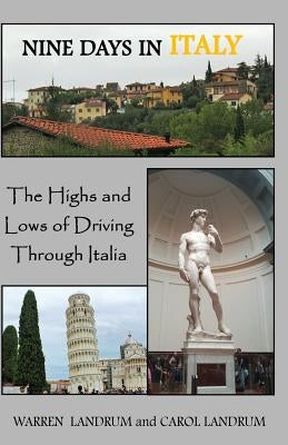 Nine Days in Italy: The Highs and Lows of Driving Through Italia by Landrum, Warren