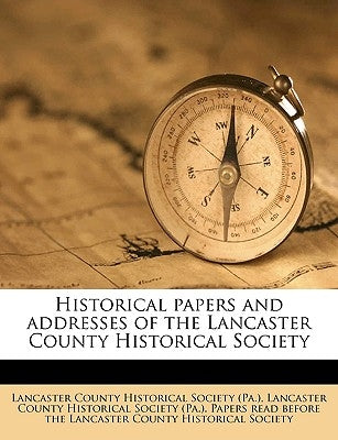 Historical Papers and Addresses of the Lancaster County Historical Society Volume 33, No.5 by Lancaster County Historical Society (Pa