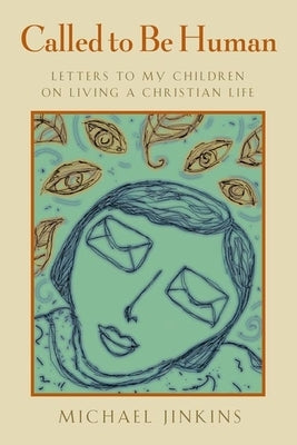 Called to Be Human: Letters to My Children on Living a Christian Life by Jinkins, Michael