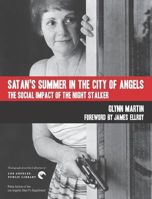 Satan's Summer in the City of Angels: The Social Impact of the Night Stalker by Ellroy, James