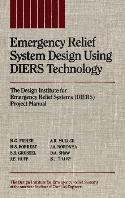 Emergency Relief System Design Using Diers Technology: The Design Institute for Emergency Relief Systems (Diers) Project Manual by Fisher, H. G.