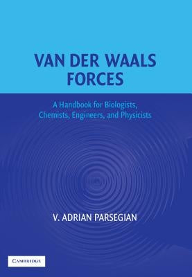 Van Der Waals Forces: A Handbook for Biologists, Chemists, Engineers, and Physicists by Parsegian, V. Adrian