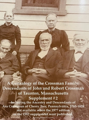 A Genealogy of the Crossman Family: Descendants of John and Robert Crossman of Taunton, Massachusetts; Supplement #2 Including the Ancestry and Descen by Crossman, Bob O.