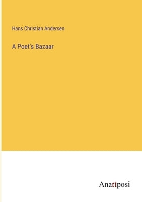 A Poet's Bazaar by Andersen, Hans Christian