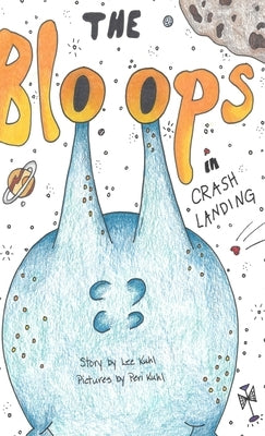 Lee Kuhl's The Bloops: Crash Landing by Kuhl, Lee