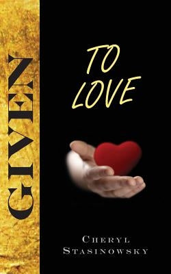 Given to Love by Stasinowsky, Cheryl