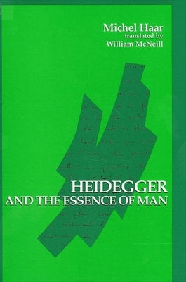 Heidegger and the Essence of Man by Haar, Michel