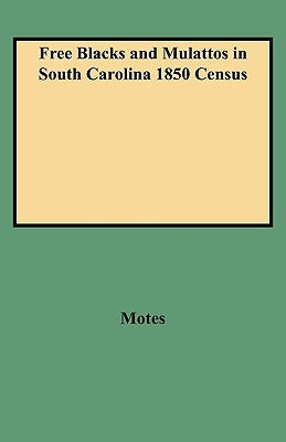 Free Blacks and Mulattos in South Carolina 1850 Census by Motes