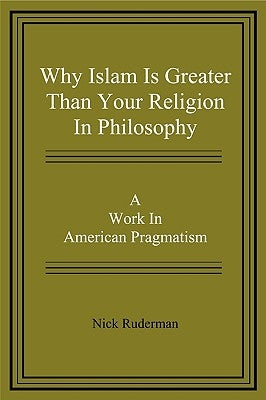 Why Islam Is Greater Than Your Religion in Philosophy by Ruderman, Nick