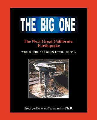 The Big One: The Next Great California Earthquake; Understanding Why, Where, and When, It Will Happen by Pararas-Carayann, George