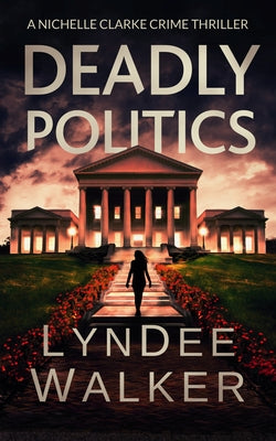 Deadly Politics: A Nichelle Clarke Crime Thriller by Walker, LynDee