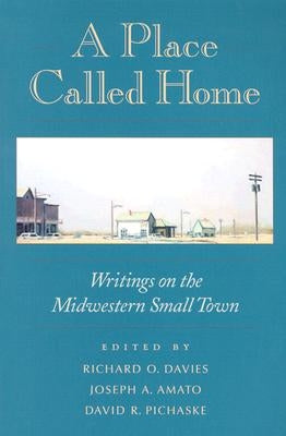 A Place Called Home: Writings on the Midwestern Small Town by Davies, Richard O.