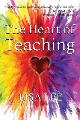 The Heart of Teaching by Lee, Lisa