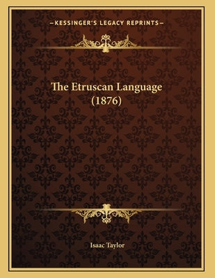 The Etruscan Language (1876) by Taylor, Isaac