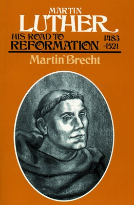 Martin Luther, Volume 1: His Road to Reformation, 1483-1521 by Brecht, Martin