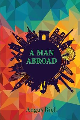 A Man Abroad by Rich, Angus