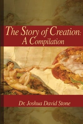 Story of Creation: A Compilation by Stone, Joshua David