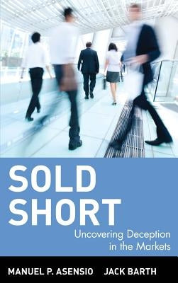 Sold Short: Uncovering Deception in the Markets by Asensio, Manuel P.