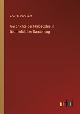 Geschichte der Philosophie in übersichtlicher Darstellung by Mannheimer, Adolf