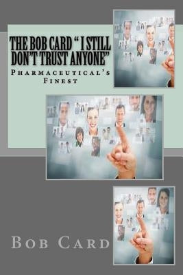 The Bob Card " I still don't trust anyone": Pharmaceutical's Finest by Card, Bob