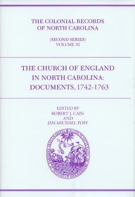 The Colonial Records of North Carolina, Volume 11: The Church of England in North Carolina: Documents, 1742-1763 by Cain, Robert J.