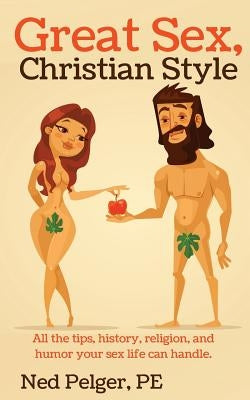 Great Sex, Christian Style: All the tips, history, religion, and humor your sex life can handle by Herr, Kathrin